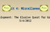 Development: The Elusive Quest for Growth 5/4/2012 Unit 4: Miscellaneous.