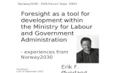 Erik F. Øverland Trondheim, 11th of September 2003 Foresight as a tool for development within the Ministry for Labour and Government Administration - experiences.
