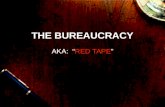 THE BUREAUCRACY AKA: “RED TAPE”. The bureaucracy is any, large, complex administrative structure. Usually comprised of a hierarchical organization with.