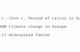 14th c.-15th c. Period of crisis in Europe c. 1300 Climate change in Europe 1315-17 Widespread famine.