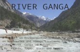 RIVER GANGA A Project on Environmental Science focused on wastewater and sewage treatment for a clean River Ganga in future. -By Pranav, Sagar, Vikas and.