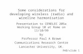 Some considerations for developing wireless (radio) and wireline harmonisation Presentation to CENELEC 205a Working Group 10 at Rome on 11/10/99 by Professor.