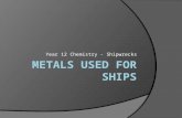 Year 12 Chemistry - Shipwrecks. Iron/Steel ships Iron and various forms of steel are the primary metals used in the production of ships because they: