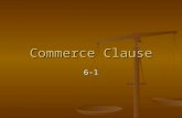 Commerce Clause 6-1. Commerce Power Article I Section 8 Clause 3 Article I Section 8 Clause 3 Regulate foreign commerce and interstate commerce Regulate.