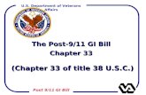 U.S. Department of Veterans Affairs Post 9/11 GI Bill The Post-9/11 GI Bill Chapter 33 (Chapter 33 of title 38 U.S.C.) (Chapter 33 of title 38 U.S.C.)