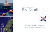 Aker Exploration: Rig for oil Status and Outlook Bård Johansen, President & CEO.