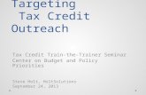 Targeting Tax Credit Outreach Tax Credit Train-the-Trainer Seminar Center on Budget and Policy Priorities Steve Holt, HoltSolutions September 24, 2013.