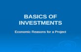 BASICS OF INVESTMENTS Economic Reasons for a Project.