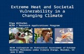 Extreme Heat and Societal Vulnerability in a Changing Climate Olga Wilhelmi NCAR / Research Applications Program olgaw@ucar.edu NCAR Colloquium on Statistical.