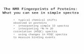 The NMR Fingerprints of Proteins: What you can see in simple spectra typical chemical shifts observed in proteins interpreting simple 1D spectra interpreting.