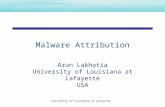 University of Louisiana at Lafayette Malware Attribution Arun Lakhotia University of Louisiana at Lafayette USA.