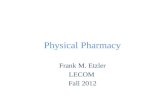 Physical Pharmacy Frank M. Etzler LECOM Fall 2012.