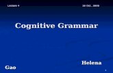 1 Cognitive Grammar Helena Gao Helena Gao Lecture 4 18 Oct., 2005.