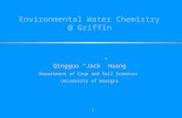 1 Environmental Water Chemistry @ Griffin Qingguo “Jack” Huang Department of Crop and Soil Sciences University of Georgia.
