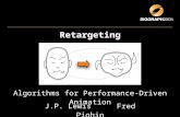 Retargeting Algorithms for Performance-Driven Animation J.P. Lewis Fred Pighin.