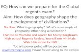 EQ: How can we prepare for the Global regents exam? Aim: How does geography shape the development of civilizations? Do Now: What is geography? What’s an.