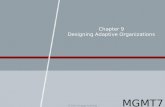 Chapter 9 Designing Adaptive Organizations © 2015 Cengage Learning MGMT7.