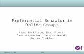 February 11, 2008WSDM1 Preferential Behavior in Online Groups Lars Backstrom, Ravi Kumar, Cameron Marlow, Jasmine Novak, Andrew Tomkins.