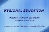 R EGIONAL E DUCATION PREPARATION FOR CLERKSHIP Queen’s Meds 2016 meds.queensu.ca/education/regional_education.