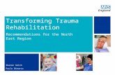 NHS | Presentation to [XXXX Company] | [Type Date]1 Transforming Trauma Rehabilitation Recommendations for the North East Region Sharon Smith Paula Dimarco.