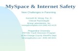 MySpace & Internet Safety New Challenges in Parenting Kenneth M. Woog, Psy. D. Clinical Psychologist Woog Laboratories, Inc. kwoog@wooglabs.com (949) 422-4120.