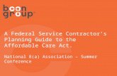 A Federal Service Contractor’s Planning Guide to the Affordable Care Act. National 8(a) Association – Summer Conference.
