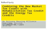 Combining the New Market Tax Credit with Rehabilitation Tax Credit and the Energy Tax Credits An Arizona Housing Alliance Training Session November 18,
