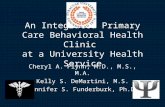 An Integrated Primary Care Behavioral Health Clinic at a University Health Service Cheryl A. Flynn, M.D., M.S., M.A. Kelly S. DeMartini, M.S. Jennifer.