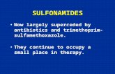 SULFONAMIDES Recognized since 1932. In clinical usage since 1935. First compounds found to be effective antibacterial agents in safe dose ranges. Mainstay.