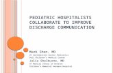 P EDIATRIC H OSPITALISTS C OLLABORATE TO I MPROVE D ISCHARGE C OMMUNICATION Mark Shen, MD UT Southwestern Austin Pediatrics Dell Children’s Medical Center.
