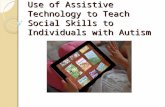 Use of Assistive Technology to Teach Social Skills to Individuals with Autism.