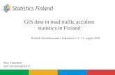 GIS data in road traffic accident statistics in Finland Nordisk Statistikermøde i København 11.-14. august 2010 Mari Törmänen mari.tormanen@stat.fi.