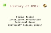 History of UNIX Fergus Toolan Intelligent Information Retrieval Group University College Dublin.