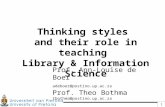 1 Thinking styles and their role in teaching Library & Information Science Prof. Ann-Louise de Boer adeboer@postino.up.ac.za Prof. Theo Bothma tbothma@postino.up.ac.za.