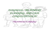DIAGNOSIS, TREATMENT PLANNING, AND CASE CONSULTATION IV “TREATMENT PLANNING”