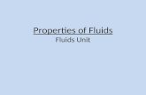 Properties of Fluids Fluids Unit. Properties of Fluids During the Fluids Unit, we will be learning about the following properties of fluids: – Density.