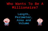Who Wants To Be A Millionaire? Length, Perimeter, Area and Volume.