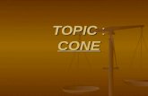 TOPIC : CONE. DEFINITION OF CONE HOMOGENEOUS EQUATION OF CONE HOMOGENEOUS EQUATION OF CONE.