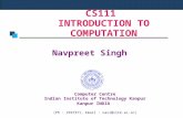 CS111 INTRODUCTION TO COMPUTATION Navpreet Singh Computer Centre Indian Institute of Technology Kanpur Kanpur INDIA (Ph : 2597371, Email : navi@iitk.ac.in)