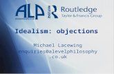 Idealism: objections Michael Lacewing enquiries@alevelphilosophy.co.uk.