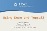 Using Kure and Topsail Mark Reed Grant Murphy Charles Davis ITS Research Computing.