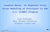 Dale Haidvogel Institute of Marine and Coastal Sciences Coupled Basin- to Regional-Scale Ocean Modeling as Developed in the U.S. GLOBEC Program Dale Haidvogel.