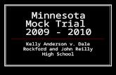 Minnesota Mock Trial 2009 - 2010 Kelly Anderson v. Dale Rockford and John Reilly High School.
