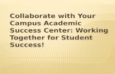 Collaborate with Your Campus Academic Success Center: Working Together for Student Success!