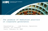 The promise of mediation practice in corporate governance Presented by: Lada Busevac, Operations Officer, IFC Sarajevo Paris, February 13, 2007.