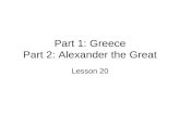 Part 1: Greece Part 2: Alexander the Great Lesson 20.