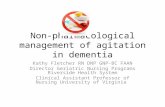 Non-pharmacological management of agitation in dementia Kathy Fletcher RN DNP GNP-BC FAAN Director Geriatric Nursing Programs Riverside Health System Clinical.