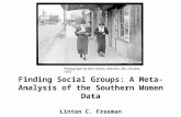 Finding Social Groups: A Meta-Analysis of the Southern Women Data Linton C. Freeman Photograph by Ben Shahn, Natchez, MS, October, 1935.