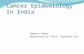 Cancer Epidemiology In India Ramesh Pawar Moderated by: Prof. Deshmukh Sir.