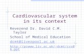 Cardiovascular system in its context Reverend Dr. David C.M. Taylor School of Medical Education dcmt@liverpool.ac.uk dcmt/cvs06.ppt.